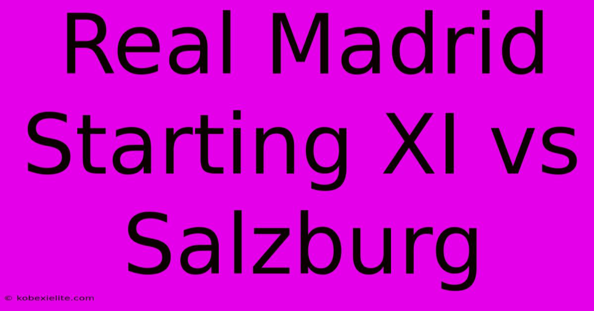 Real Madrid Starting XI Vs Salzburg