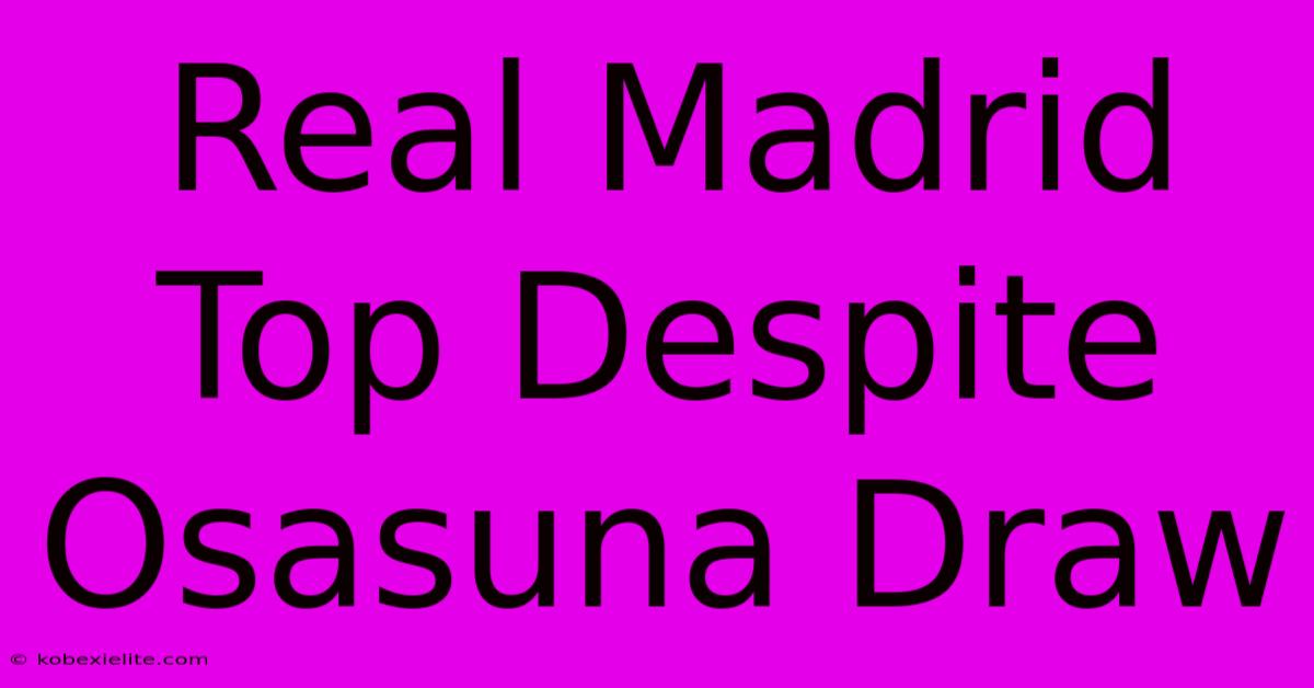 Real Madrid Top Despite Osasuna Draw