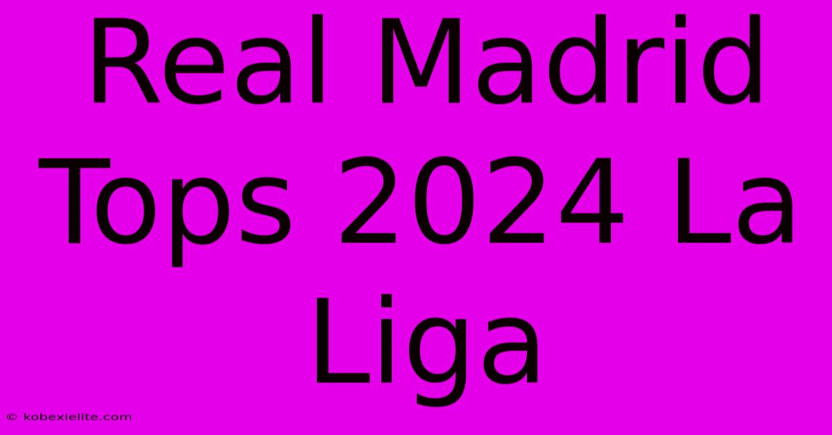 Real Madrid Tops 2024 La Liga