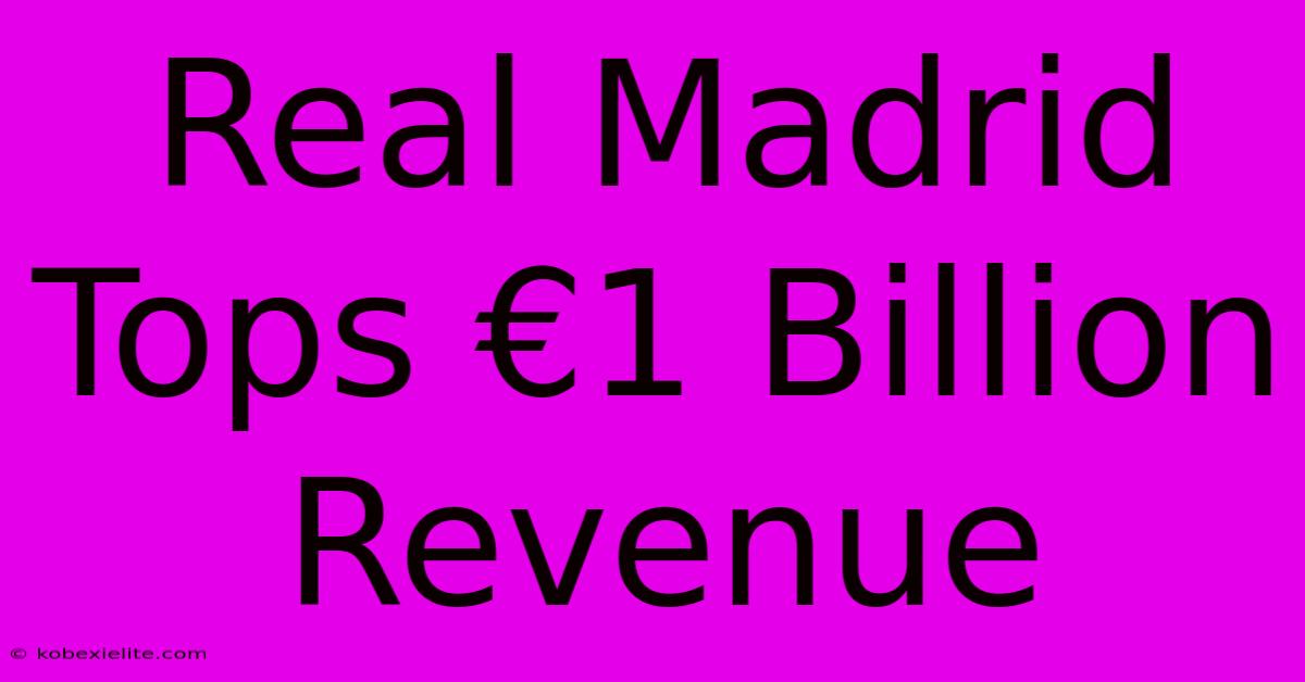 Real Madrid Tops €1 Billion Revenue