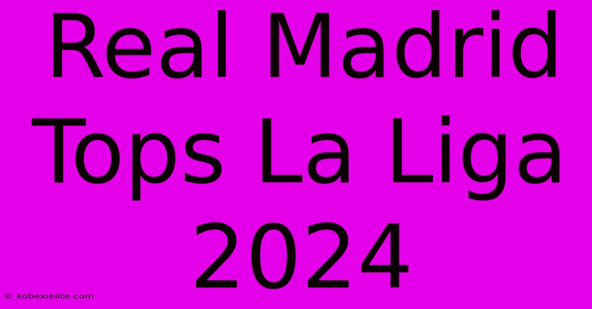 Real Madrid Tops La Liga 2024