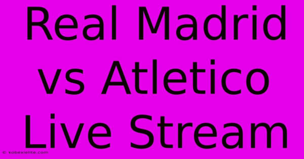 Real Madrid Vs Atletico Live Stream