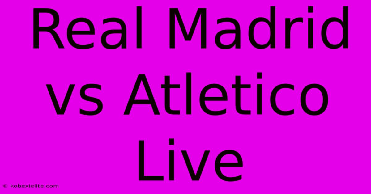 Real Madrid Vs Atletico Live