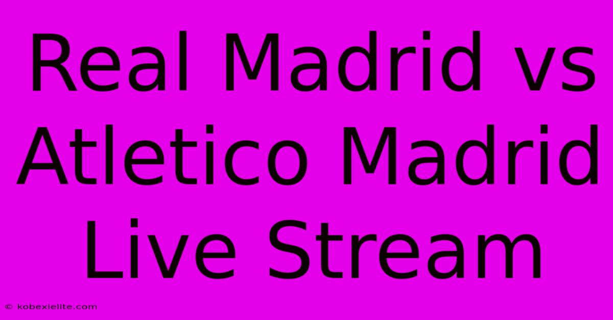 Real Madrid Vs Atletico Madrid Live Stream