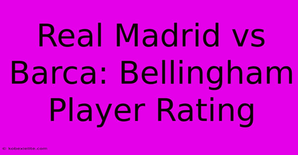 Real Madrid Vs Barca: Bellingham Player Rating