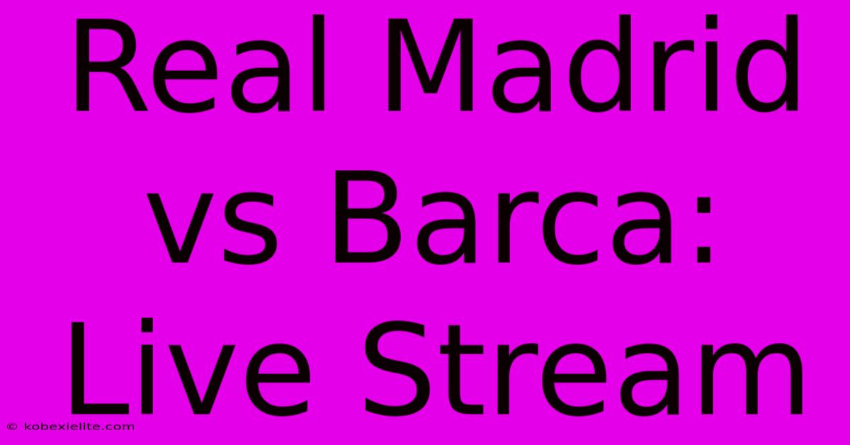 Real Madrid Vs Barca: Live Stream