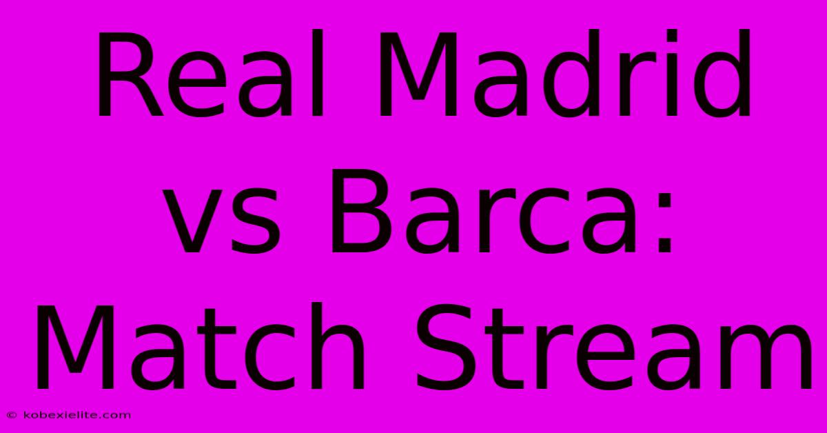 Real Madrid Vs Barca: Match Stream