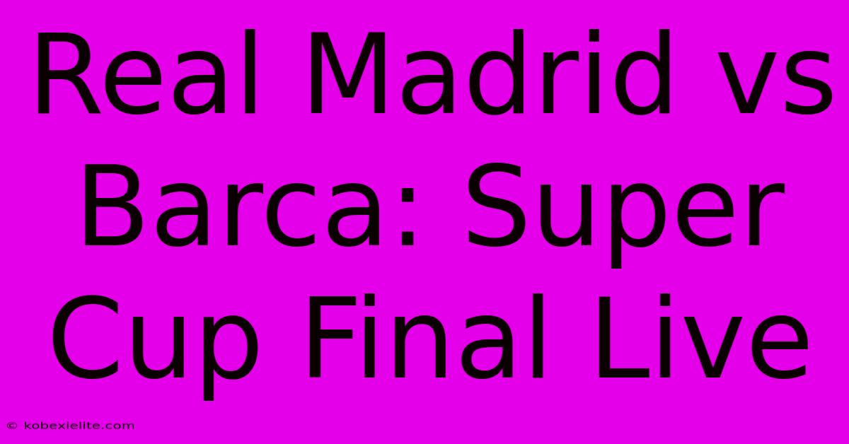 Real Madrid Vs Barca: Super Cup Final Live