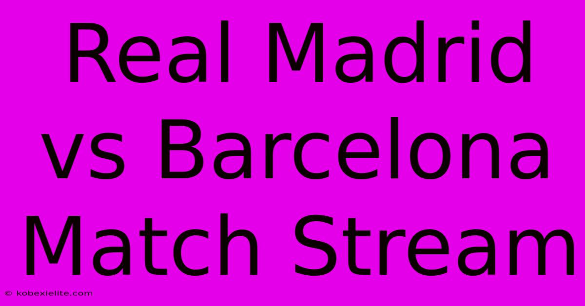 Real Madrid Vs Barcelona Match Stream