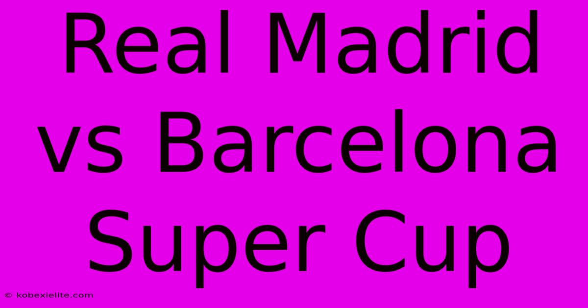 Real Madrid Vs Barcelona Super Cup