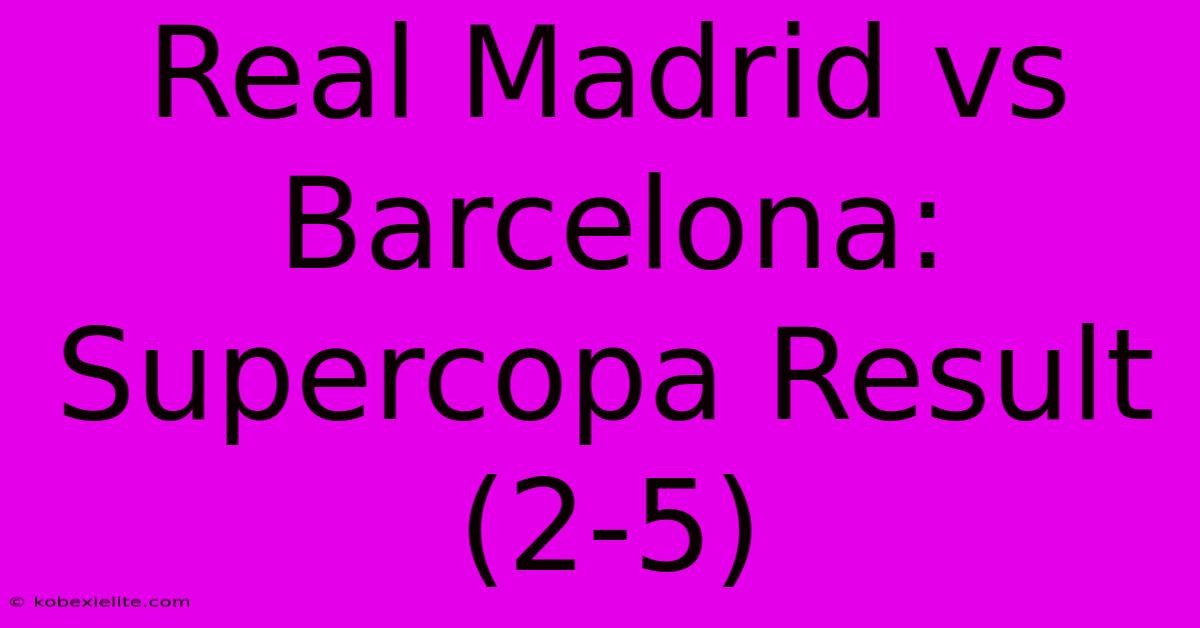 Real Madrid Vs Barcelona: Supercopa Result (2-5)