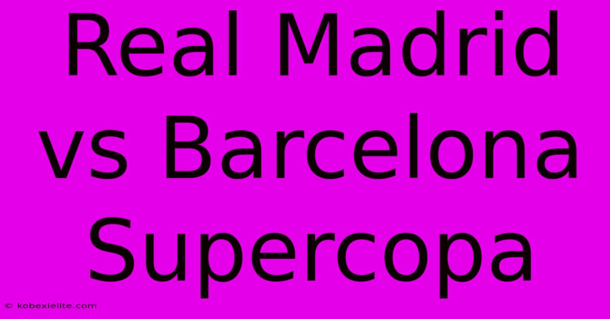 Real Madrid Vs Barcelona Supercopa