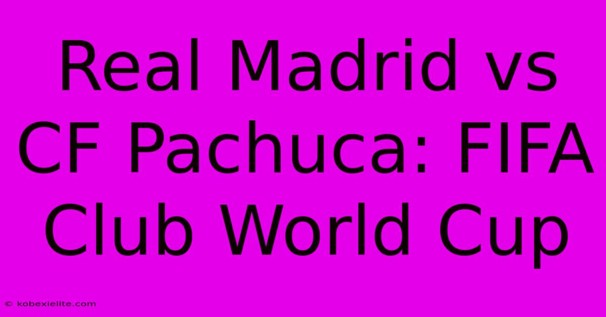 Real Madrid Vs CF Pachuca: FIFA Club World Cup Real Madrid Vs CF Pachuca: FIFA Club World Cup
