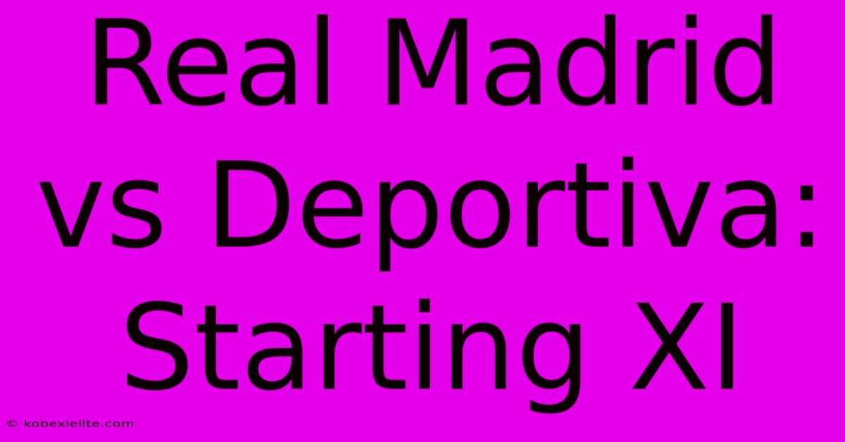 Real Madrid Vs Deportiva: Starting XI