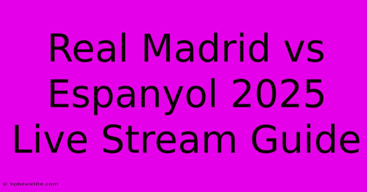 Real Madrid Vs Espanyol 2025 Live Stream Guide