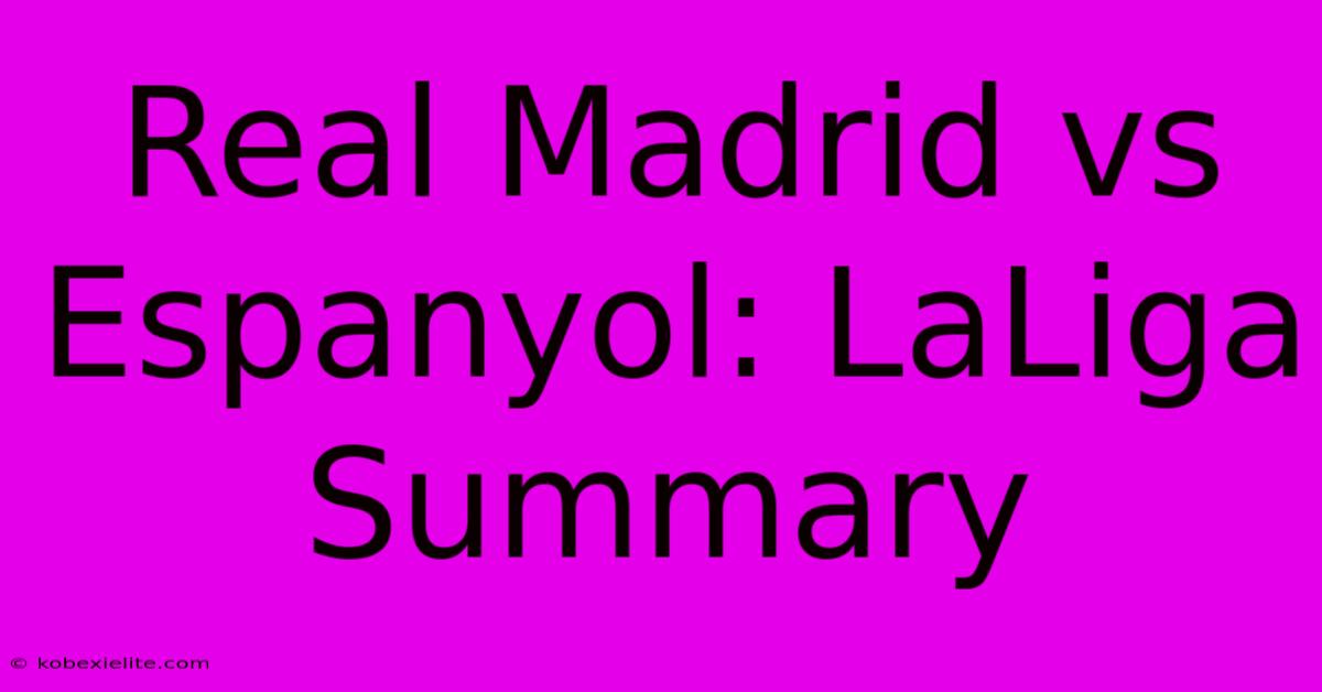 Real Madrid Vs Espanyol: LaLiga Summary