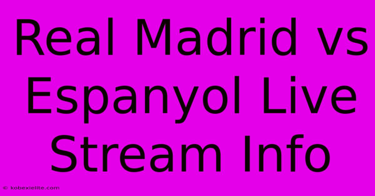 Real Madrid Vs Espanyol Live Stream Info