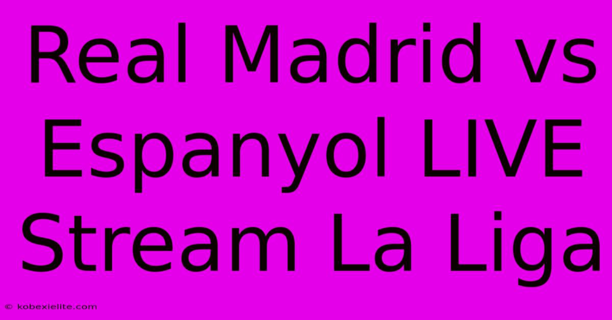 Real Madrid Vs Espanyol LIVE Stream La Liga