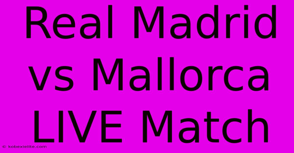 Real Madrid Vs Mallorca LIVE Match