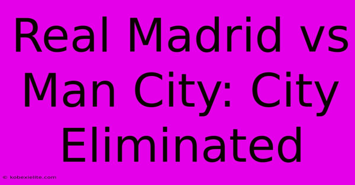 Real Madrid Vs Man City: City Eliminated