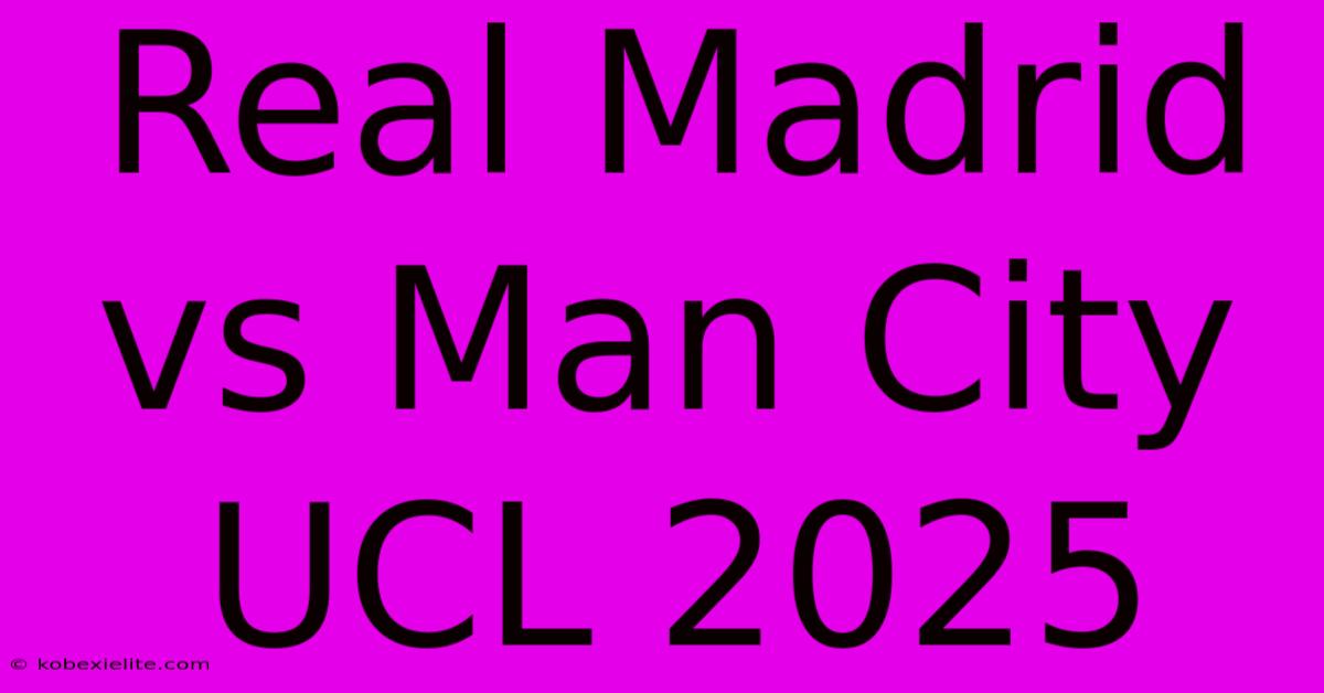 Real Madrid Vs Man City UCL 2025