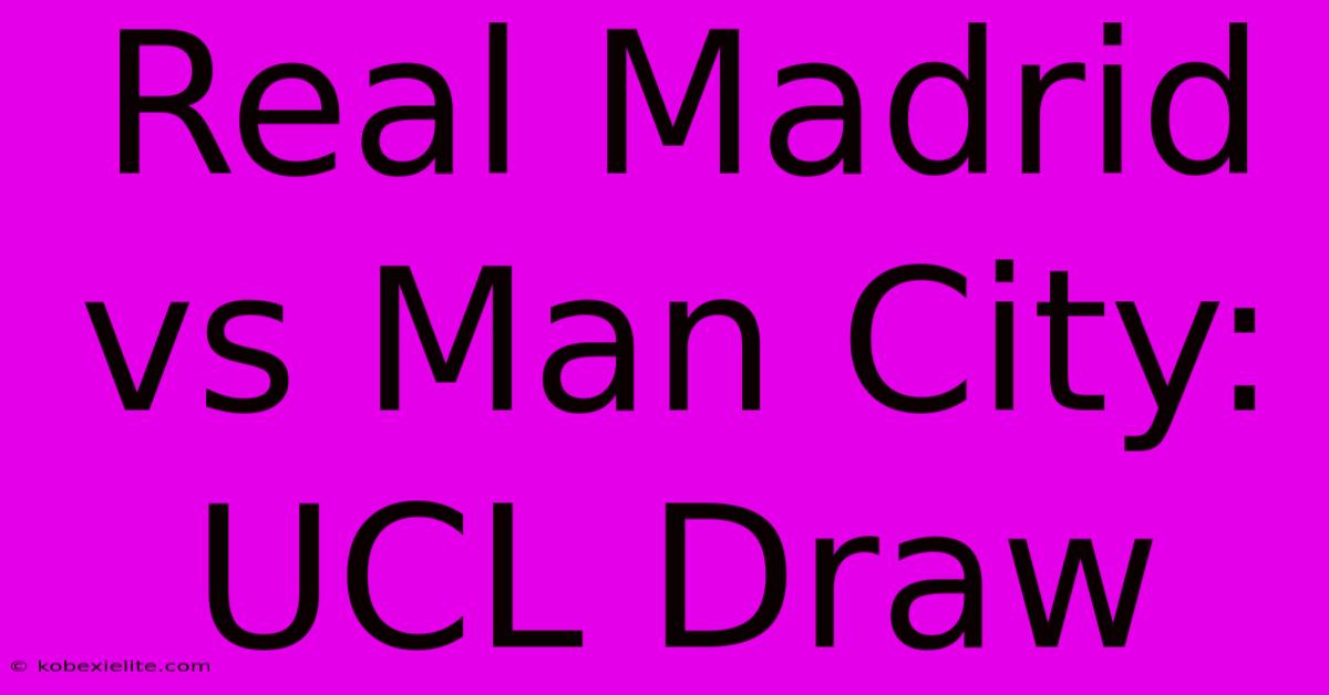 Real Madrid Vs Man City: UCL Draw