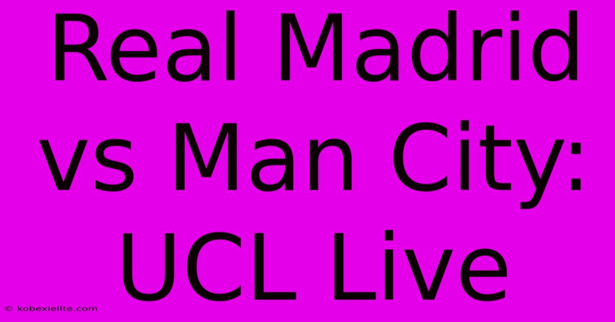 Real Madrid Vs Man City: UCL Live