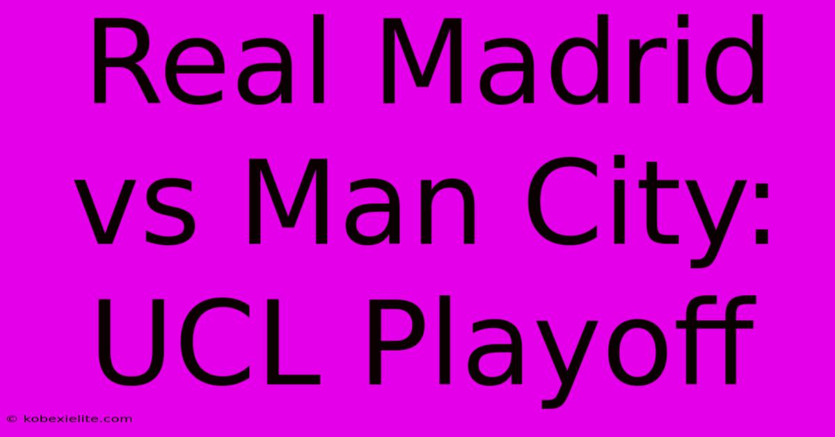 Real Madrid Vs Man City: UCL Playoff