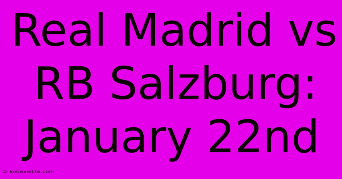 Real Madrid Vs RB Salzburg: January 22nd