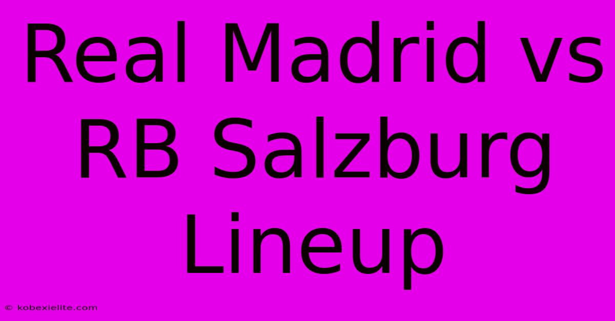 Real Madrid Vs RB Salzburg Lineup