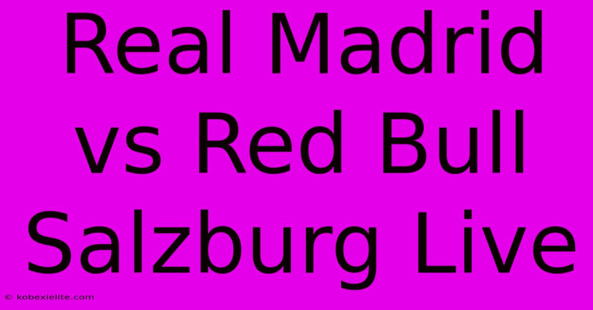 Real Madrid Vs Red Bull Salzburg Live