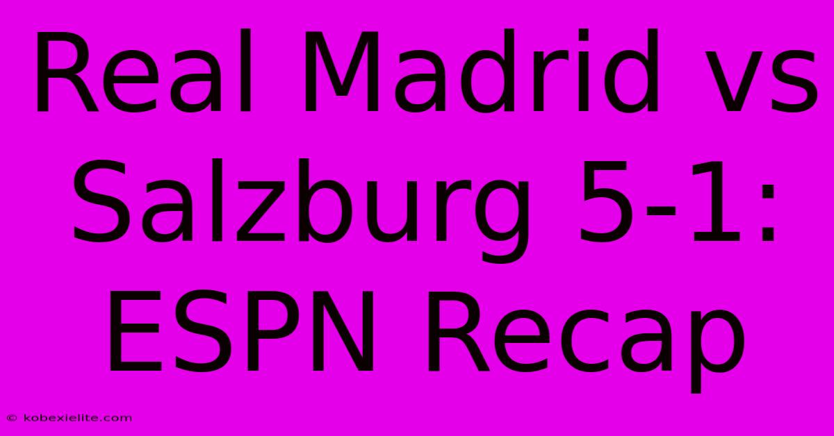 Real Madrid Vs Salzburg 5-1: ESPN Recap