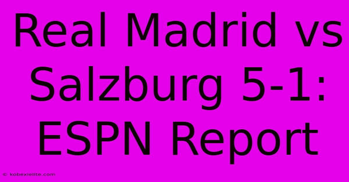 Real Madrid Vs Salzburg 5-1: ESPN Report