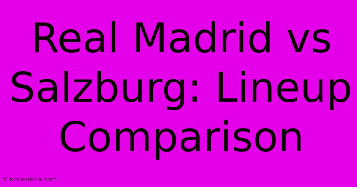 Real Madrid Vs Salzburg: Lineup Comparison