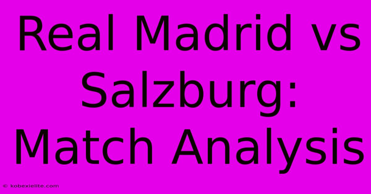 Real Madrid Vs Salzburg: Match Analysis