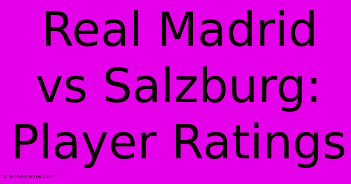 Real Madrid Vs Salzburg: Player Ratings