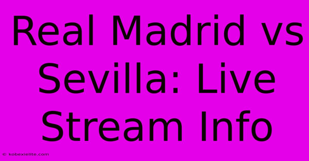 Real Madrid Vs Sevilla: Live Stream Info