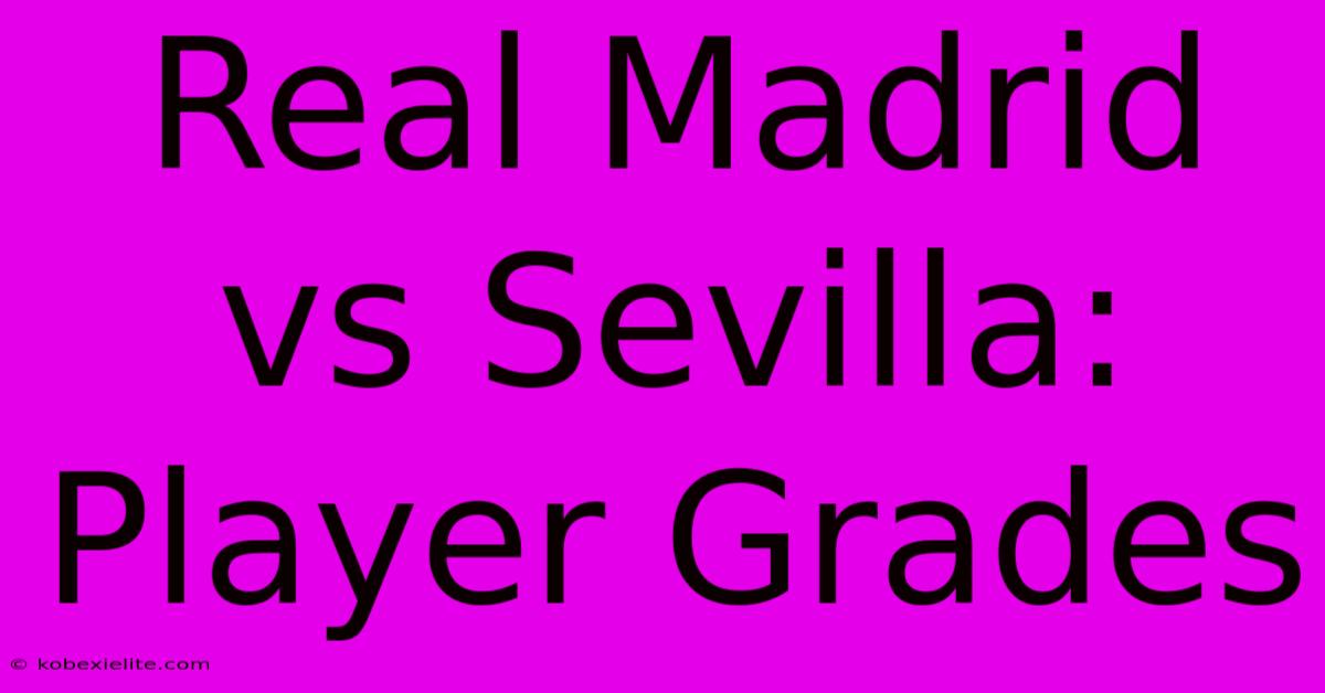 Real Madrid Vs Sevilla: Player Grades