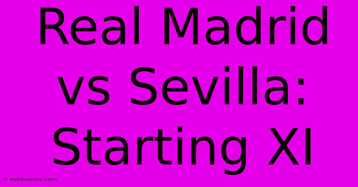 Real Madrid Vs Sevilla: Starting XI