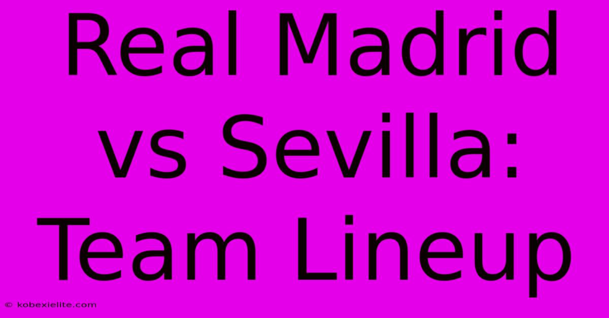 Real Madrid Vs Sevilla: Team Lineup