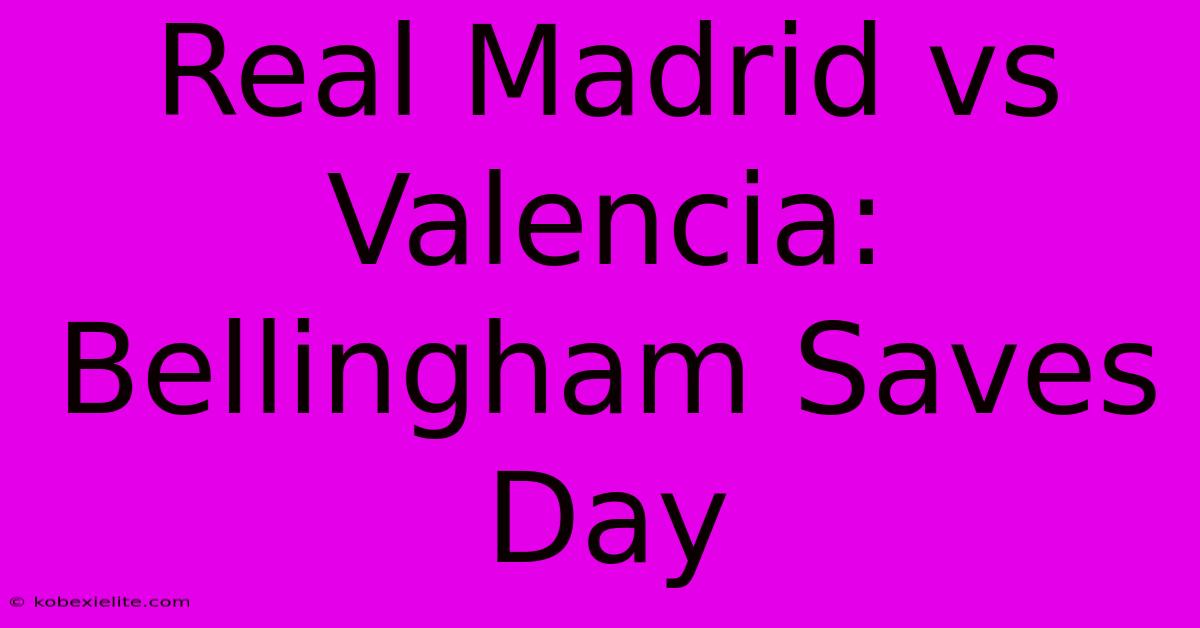 Real Madrid Vs Valencia: Bellingham Saves Day