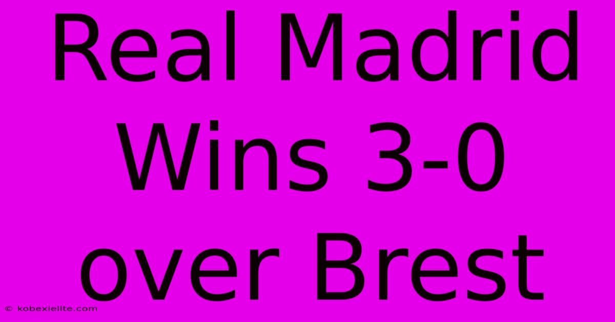 Real Madrid Wins 3-0 Over Brest