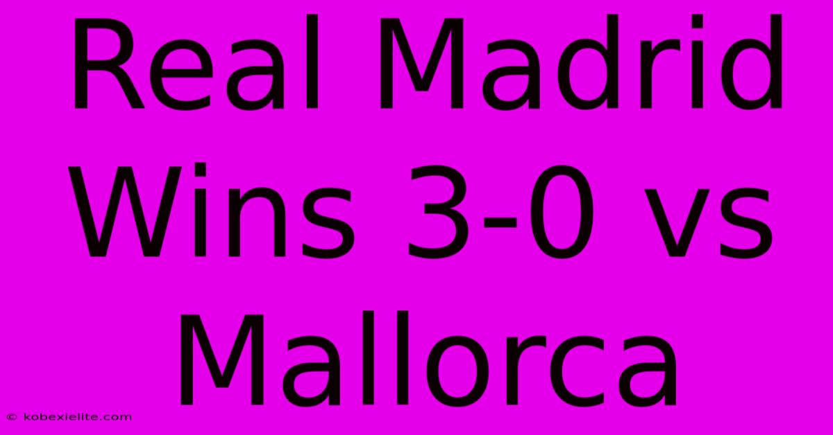 Real Madrid Wins 3-0 Vs Mallorca