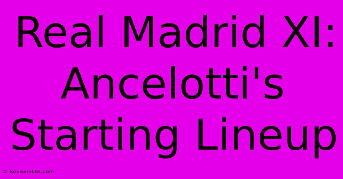 Real Madrid XI: Ancelotti's Starting Lineup