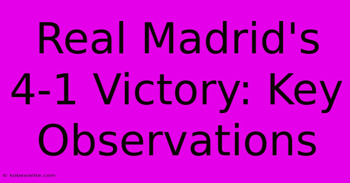 Real Madrid's 4-1 Victory: Key Observations