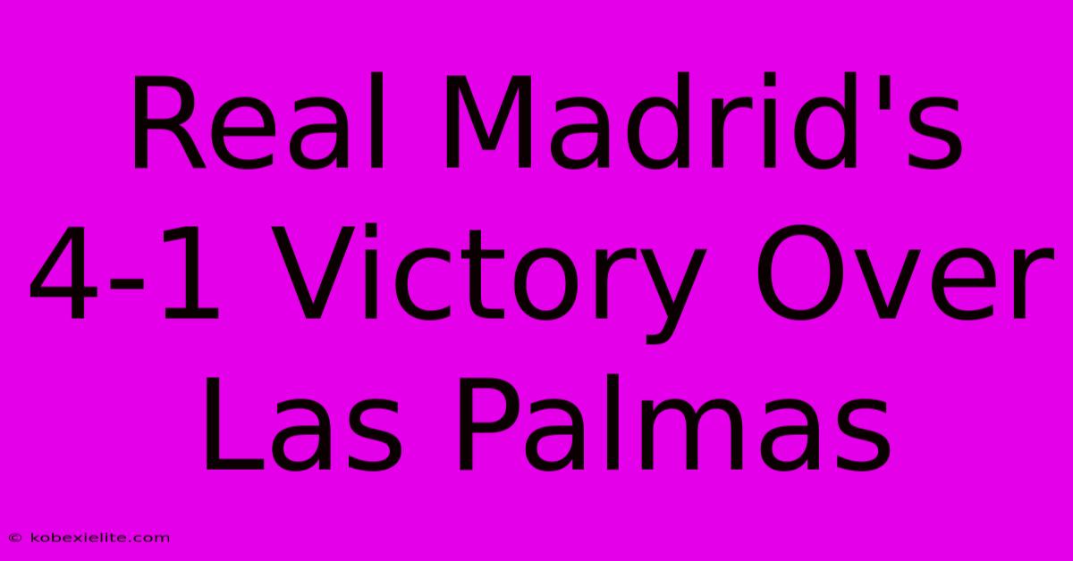 Real Madrid's 4-1 Victory Over Las Palmas