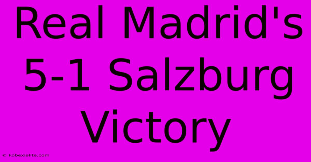 Real Madrid's 5-1 Salzburg Victory