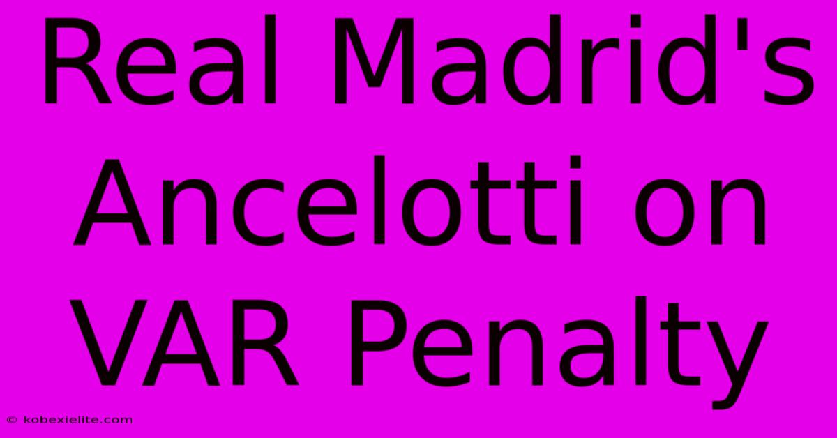 Real Madrid's Ancelotti On VAR Penalty