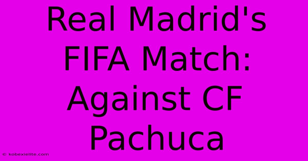Real Madrid's FIFA Match: Against CF Pachuca Real Madrid's FIFA Match: Against CF Pachuca