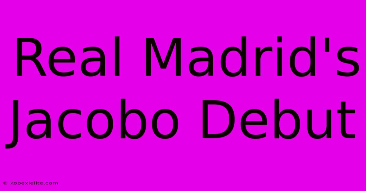 Real Madrid's Jacobo Debut